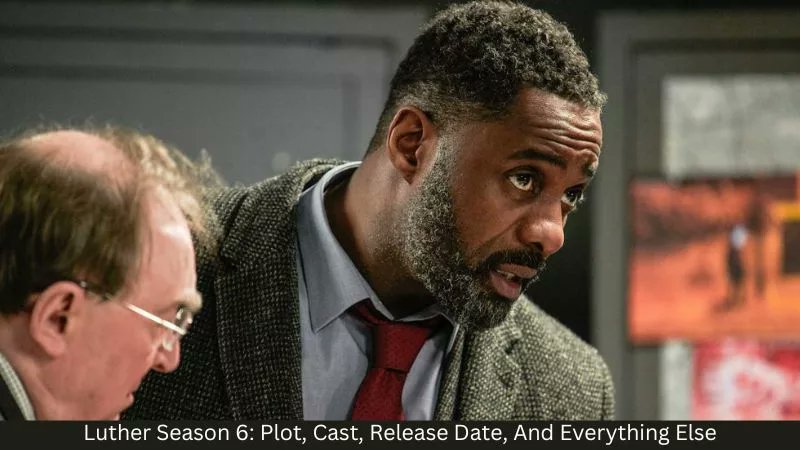 Everything About Luther Season 6 Release Date, Plot, Cast, Trailer, Ending Explained